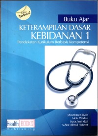 Image of Buku Ajar Keterampilan Dasar Kebidanan 1 :Pendekatan Kurikulum