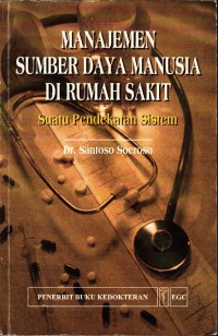 Image of Manajemen Sumber Daya Manusia Di Rumah Sakit; Suatu Pendekatan Sistem