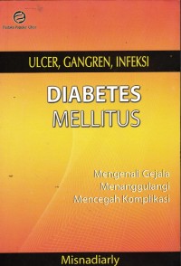 Image of Diabetes Mellitus: Ulcer, Ganggren, Infeksi. Mengenali Gejala, Menanggulangi dan Mencegah Komplikasi