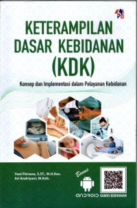 Image of keterampilan dasar kebidanan (KDK) : KOnsep Dan Implementasi Dalam Pelayanan Kebidanan