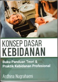 Image of Konsep Dasar Kebidanan : Panduan Praktis Teori & Praktik Kebidanan Profesional