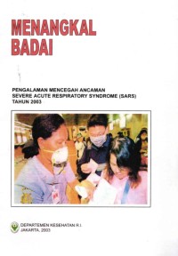 Image of Menangkal Badai; Pengalaman Mencegah Ancaman Severe Acute Respiratory Syndrome (SARS) Tahun 2003