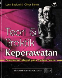 Image of Teori dan Praktik Keperawatan: Pendekatan Integral Pada Asuhan Pasien