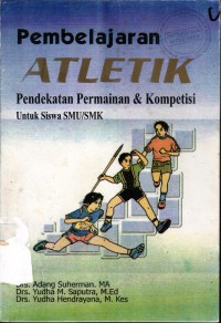 Image of Pembelajaran Atletik: Pendekatan Permainan Dan Kompetisi Untuk Siswa SMU/SMK
