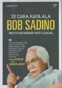 Image of Tiga Puluh Tiga Cara Kaya Ala Bob Sadino :  Motivasi Bisnis Anti- Gagal