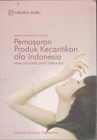 Image of Marketing Madness Series Pemasaran Produk Kecantikan Ala Indonesia (kisah LUX, PONDS, DOVE, CITRA & GIVE)
