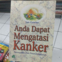 Image of Anda Dapat Mengatasi Kanker ; Pencegahan dan Penatalaksaan