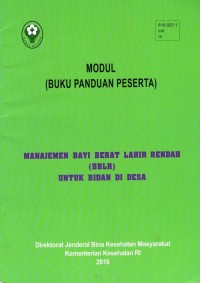 Image of Modul Buku Panduan Peserta: Manajemen Bayi Berat Kahir Rendah (BBLR) Untuk Bidan Didesa