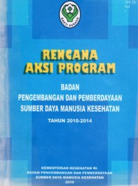 Image of Rencana Aksi Program Badan Pengembangan dan pemberdayaan sumber daya manusia kesehatan (Tahun 2010-2014)