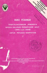 Image of Buku Pedoman Penatalaksanaan Penderita Infeksi Saluran Pernafasan Akut (ISPA) dan Diare Untuk Petugas Kesehatan