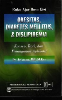 Image of Buku Ajar Ilmu Gizi; Obesitas, Diabetes Militus, & Dislipedemia; Konsep, Teori, dan Penganan Aplikatif