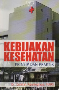 Image of Kebijakan Kesehatan : Prinsip Dan Praktik