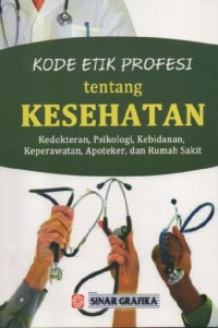 Image of Kode Etik Profesi Tentang Kesehatan, Kedokteran, Psikologi, Kebidanan ,Keperawatan ,Apoteker, Dan Rumah Sakit