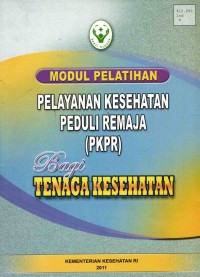 Image of Modul Pelatihan Pelayanan Kesehatan Peduli Remaja (PKPR) Bagi Tenaga Kesehatan