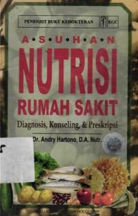Image of Asuhan Nutrisi Rumah Sakit: Diagnosis, Konseling & Preskripsi