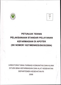 Image of Petunjuk Teknis Pelaksanaan Standar Pelayanan Kefarmasian Di Apotek (SK Nomor 1027/Menkes/SK/IX/2004)