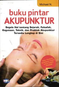 Image of Buku Pintar Akupunktur: Segala Hal Tentang Sejarah, Falsafah, Kegunaan, Teknik, dan Praktek Akupunktur Tersedia Lengkap Disini